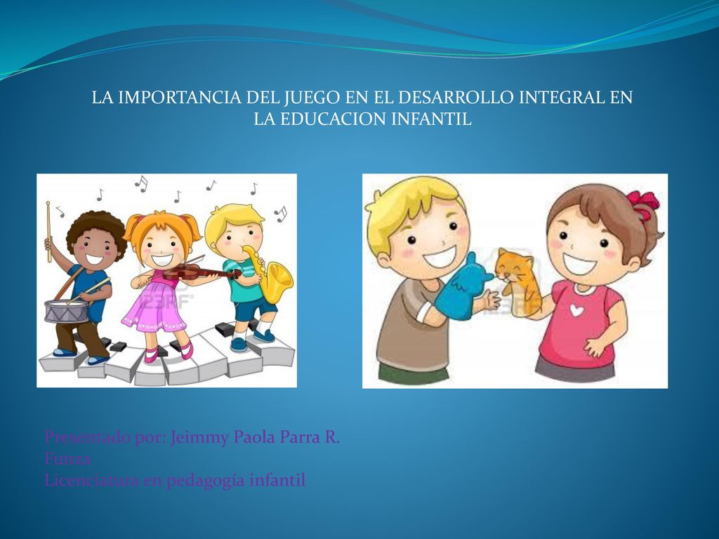 LA IMPORTANCIA DEL JUEGO EN EL DESARROLLO INTEGRAL EN LA EDUCACION INFANTIL
