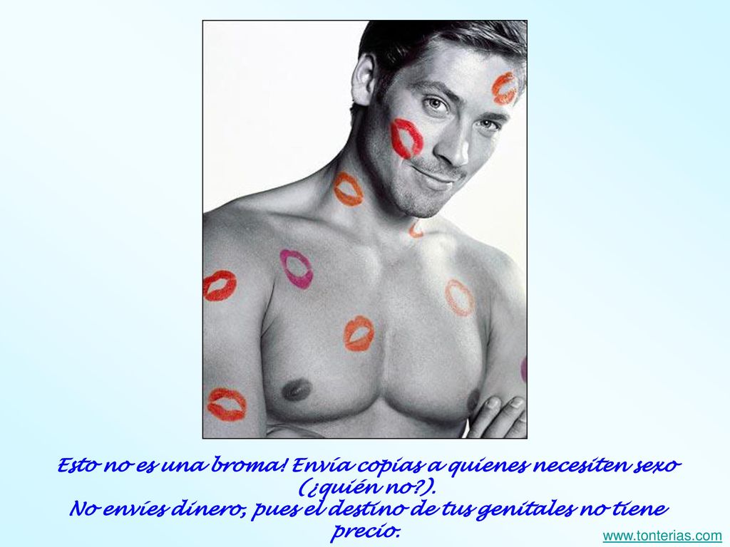 Esto no es una broma. Envía copias a quienes necesiten sexo (¿quién no