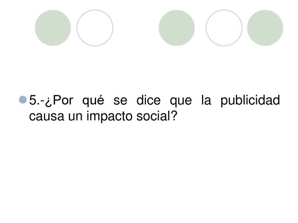 5.-¿Por qué se dice que la publicidad causa un impacto social