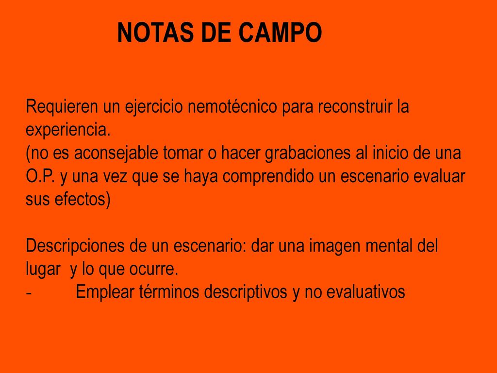 NOTAS DE CAMPO. Requieren un ejercicio nemotécnico para reconstruir la experiencia.