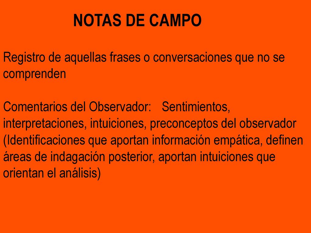 NOTAS DE CAMPO. Registro de aquellas frases o conversaciones que no se comprenden.