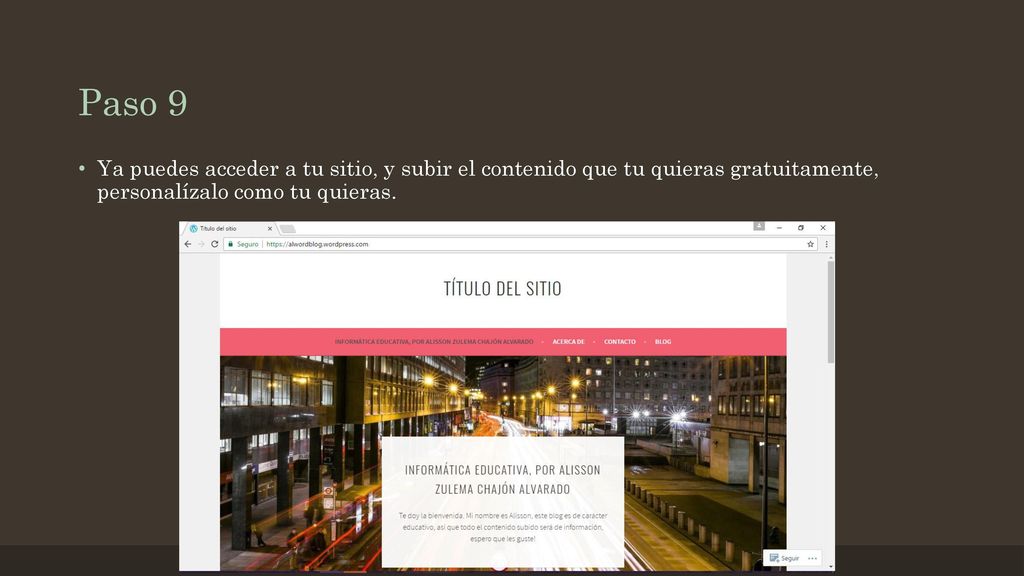 Paso 9 Ya puedes acceder a tu sitio, y subir el contenido que tu quieras gratuitamente, personalízalo como tu quieras.