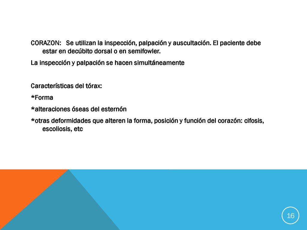 CORAZON: Se utilizan la inspección, palpación y auscultación