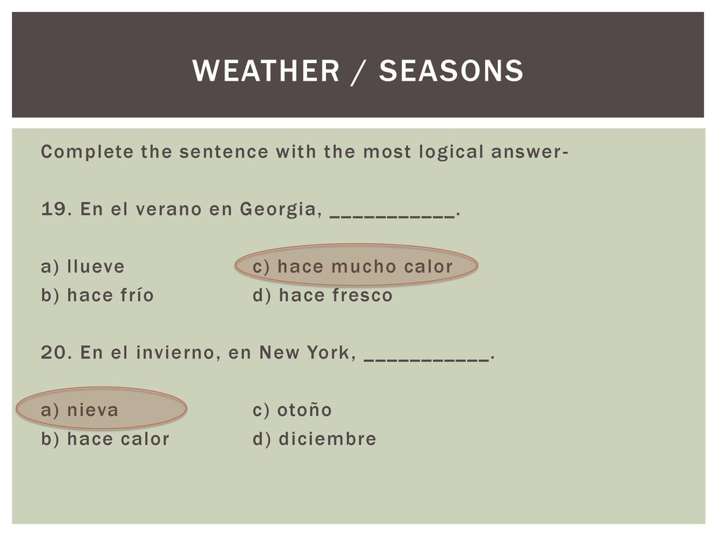 Weather / seasons Complete the sentence with the most logical answer-