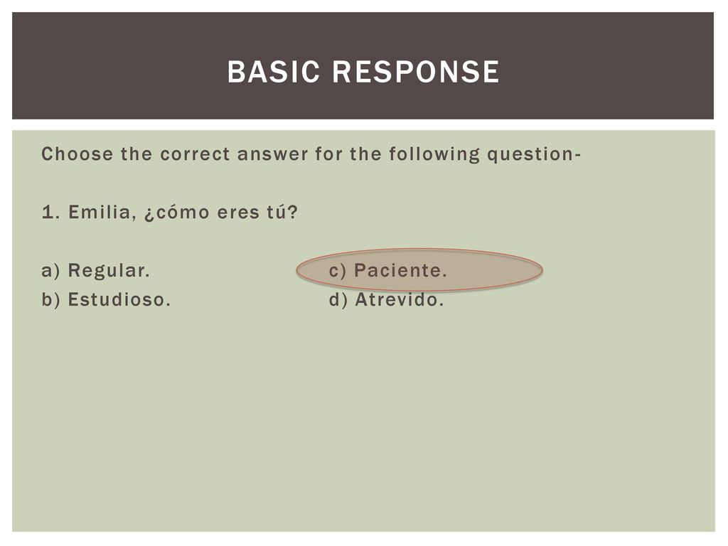 Basic response Choose the correct answer for the following question- 1.