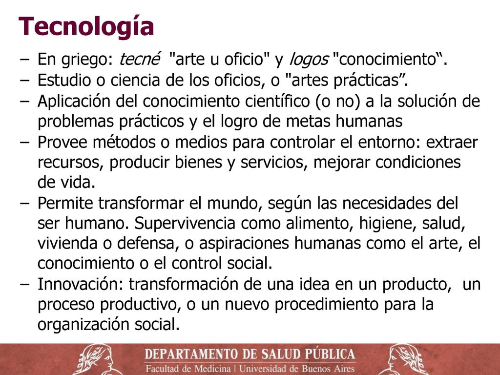 Tecnología En griego: tecné arte u oficio y logos conocimiento .