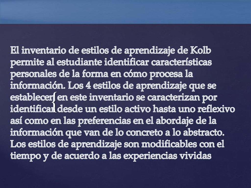 El inventario de estilos de aprendizaje de Kolb permite al estudiante identificar características personales de la forma en cómo procesa la información.