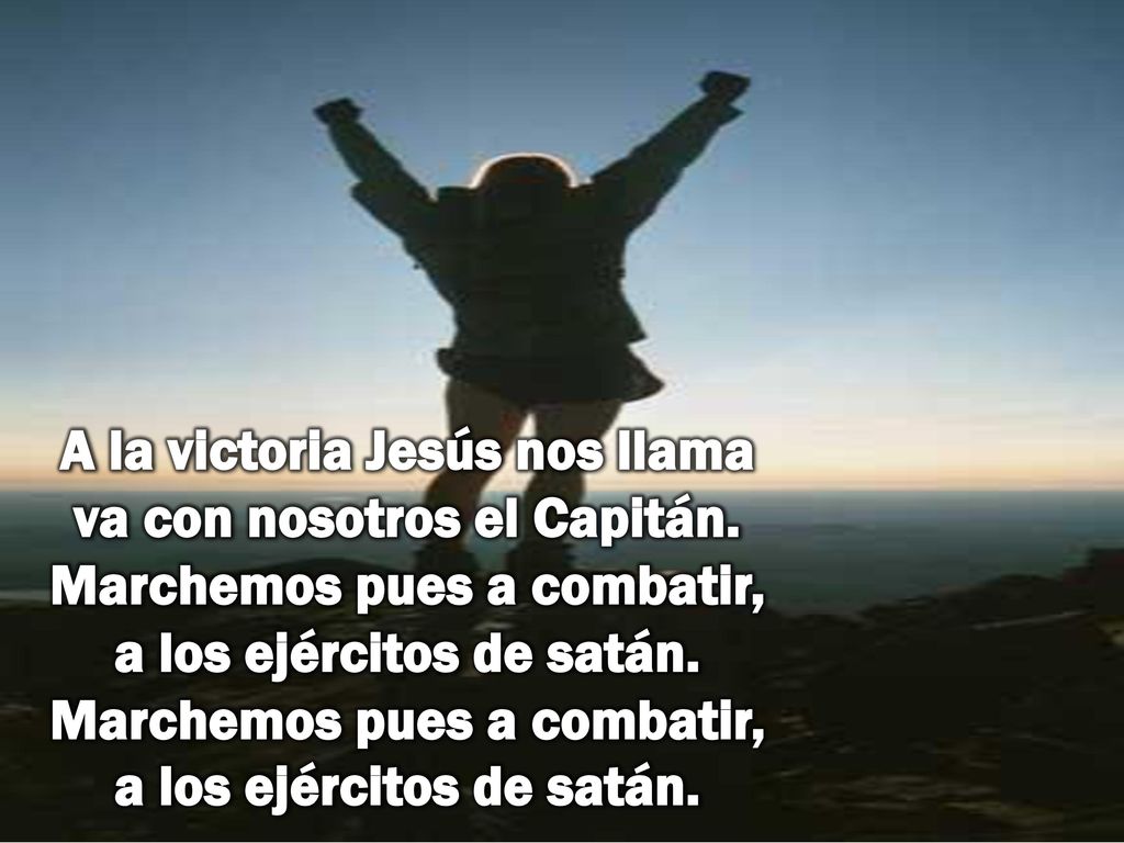 A la victoria Jesús nos llama va con nosotros el Capitán