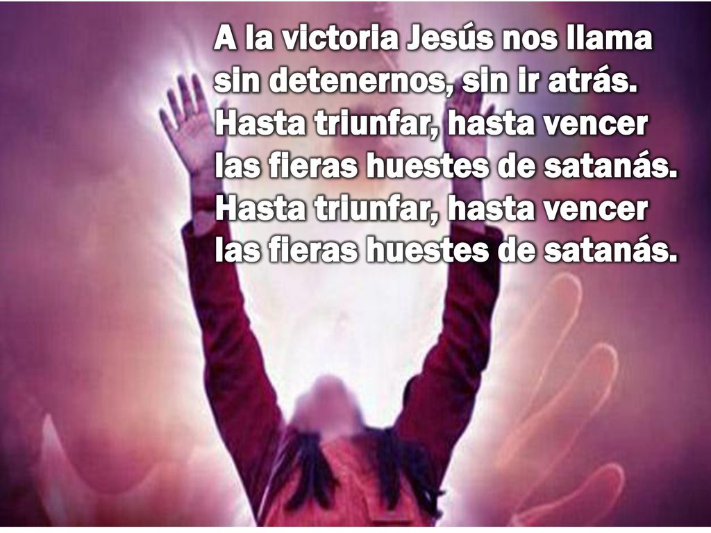 A la victoria Jesús nos llama sin detenernos, sin ir atrás