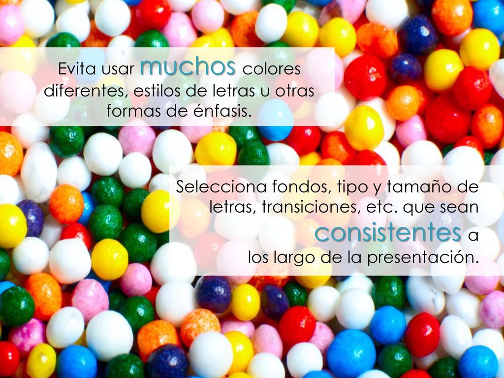 Evita usar muchos colores diferentes, estilos de letras u otras formas de énfasis.