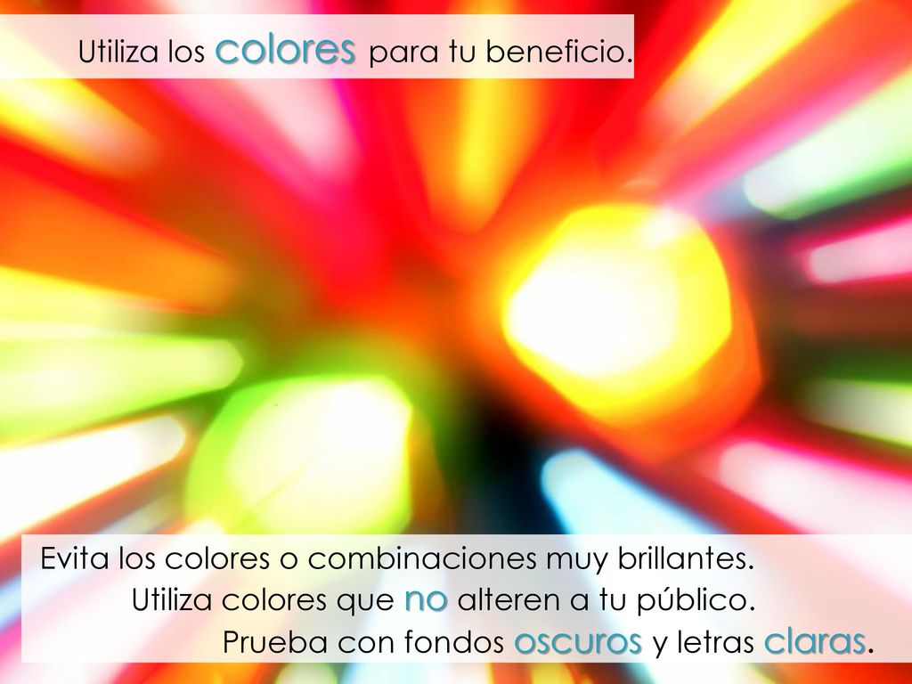 Utiliza colores que no alteren a tu público.