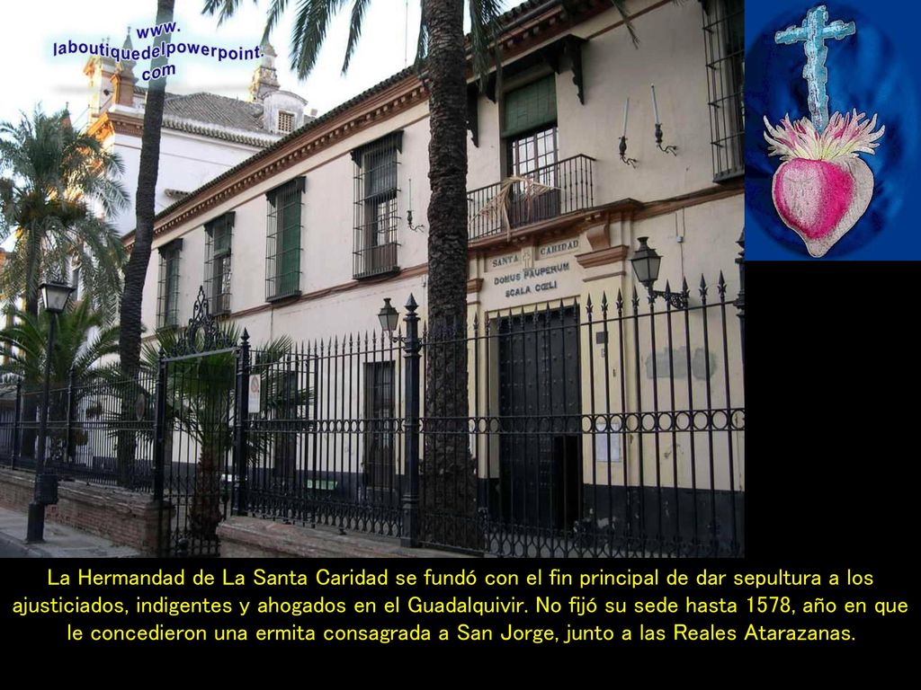 La Hermandad de La Santa Caridad se fundó con el fin principal de dar sepultura a los ajusticiados, indigentes y ahogados en el Guadalquivir.