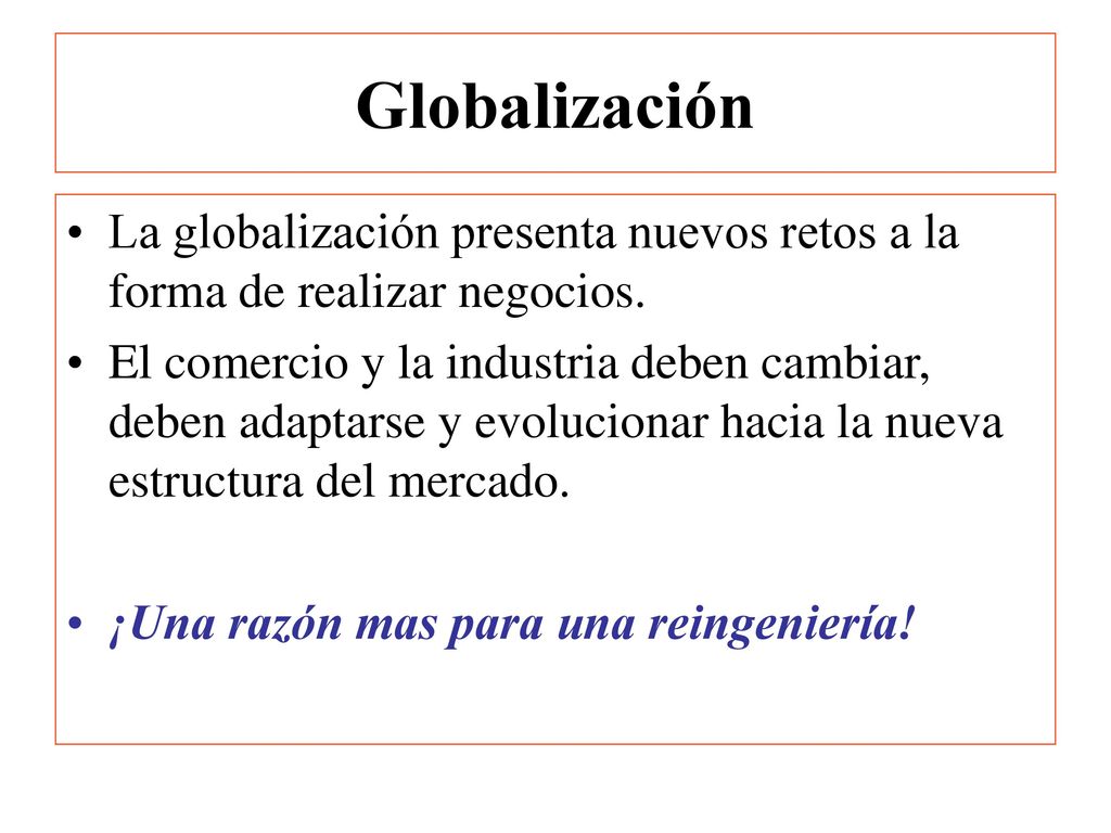 Globalización La globalización presenta nuevos retos a la forma de realizar negocios.