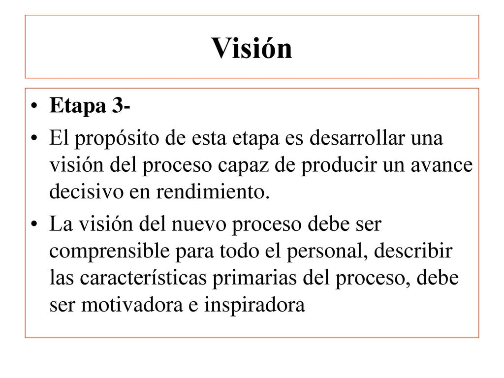 Visión Etapa 3- El propósito de esta etapa es desarrollar una visión del proceso capaz de producir un avance decisivo en rendimiento.