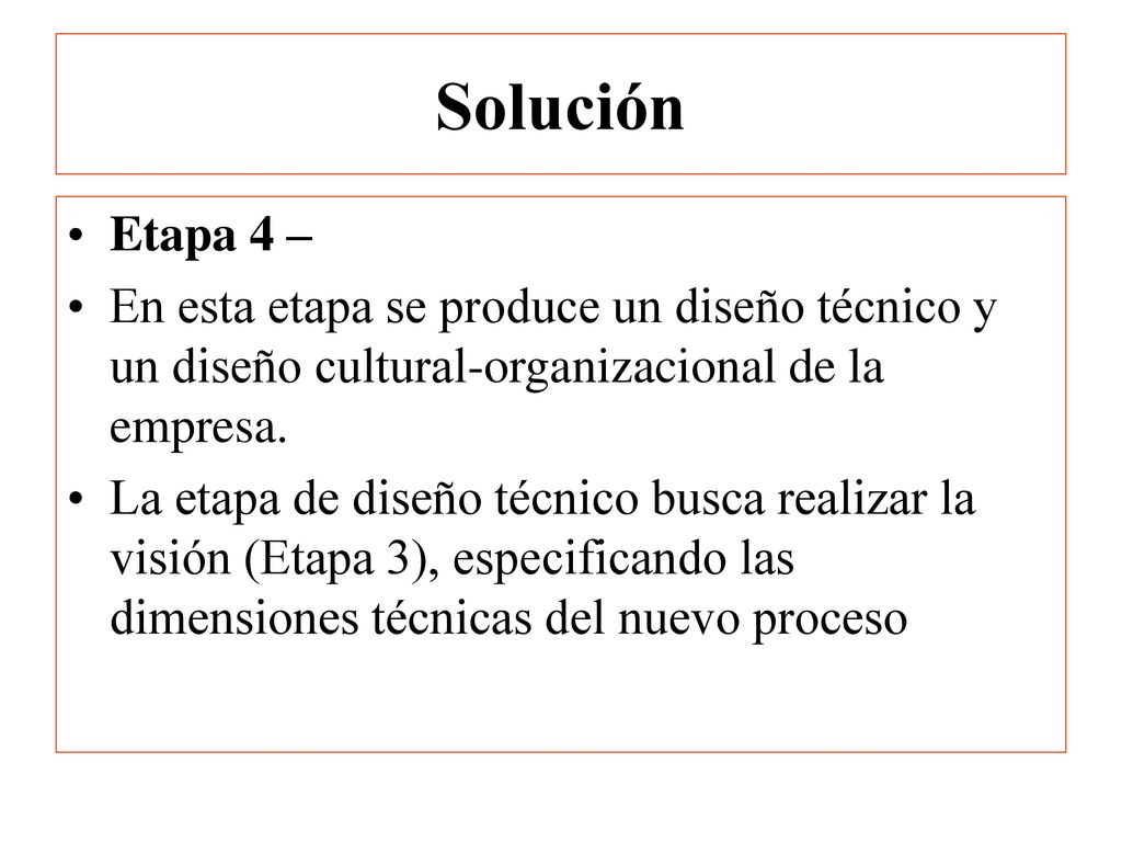 Solución Etapa 4 – En esta etapa se produce un diseño técnico y un diseño cultural-organizacional de la empresa.