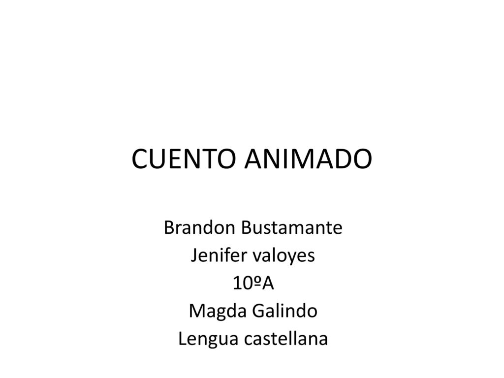CUENTO ANIMADO Brandon Bustamante Jenifer valoyes 10ºA Magda Galindo