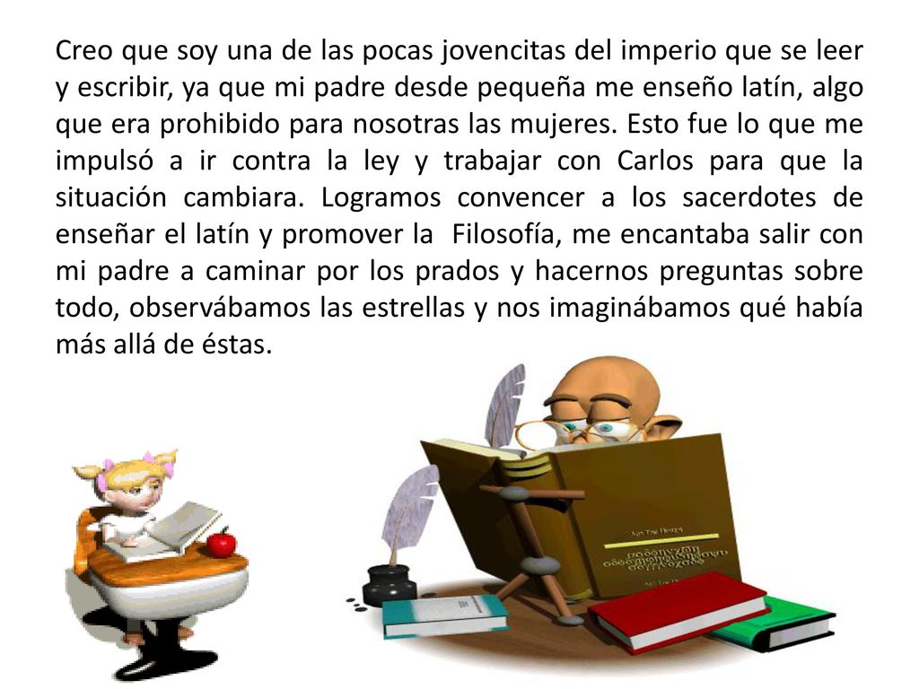 Creo que soy una de las pocas jovencitas del imperio que se leer y escribir, ya que mi padre desde pequeña me enseño latín, algo que era prohibido para nosotras las mujeres.