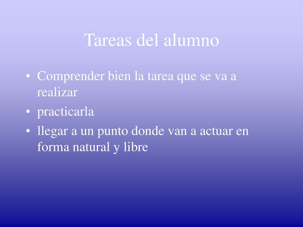 Tareas del alumno Comprender bien la tarea que se va a realizar