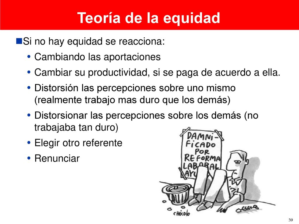Teoría de la equidad Si no hay equidad se reacciona: