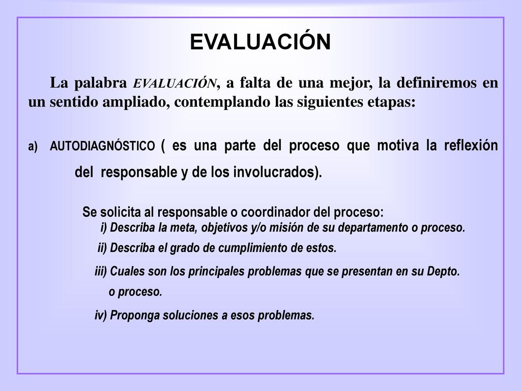 EVALUACIÓN La palabra EVALUACIÓN, a falta de una mejor, la definiremos en un sentido ampliado, contemplando las siguientes etapas: