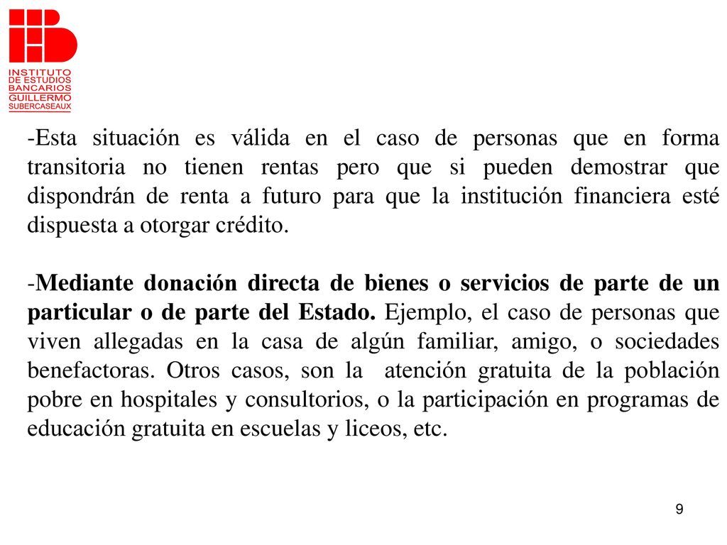 -Esta situación es válida en el caso de personas que en forma transitoria no tienen rentas pero que si pueden demostrar que dispondrán de renta a futuro para que la institución financiera esté dispuesta a otorgar crédito.