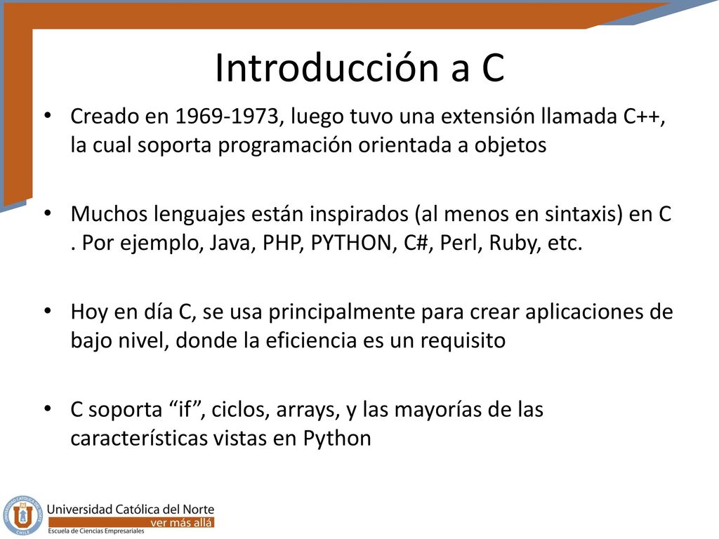 Introducción a C Creado en , luego tuvo una extensión llamada C++, la cual soporta programación orientada a objetos.