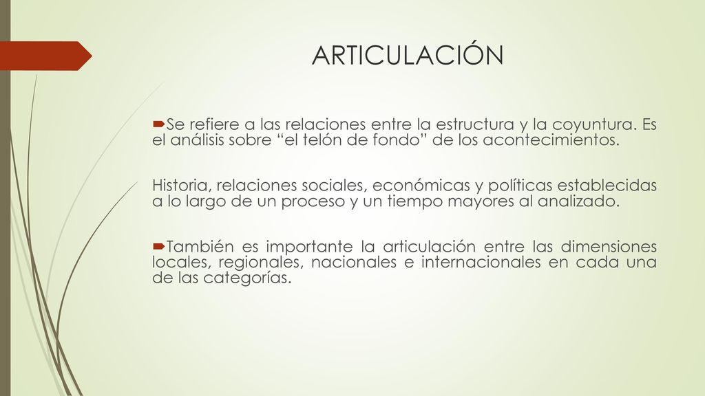 ARTICULACIÓN Se refiere a las relaciones entre la estructura y la coyuntura. Es el análisis sobre el telón de fondo de los acontecimientos.