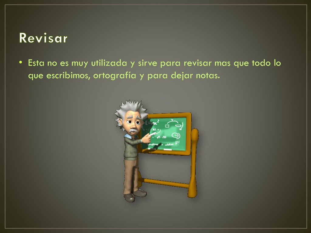 Revisar Esta no es muy utilizada y sirve para revisar mas que todo lo que escribimos, ortografía y para dejar notas.