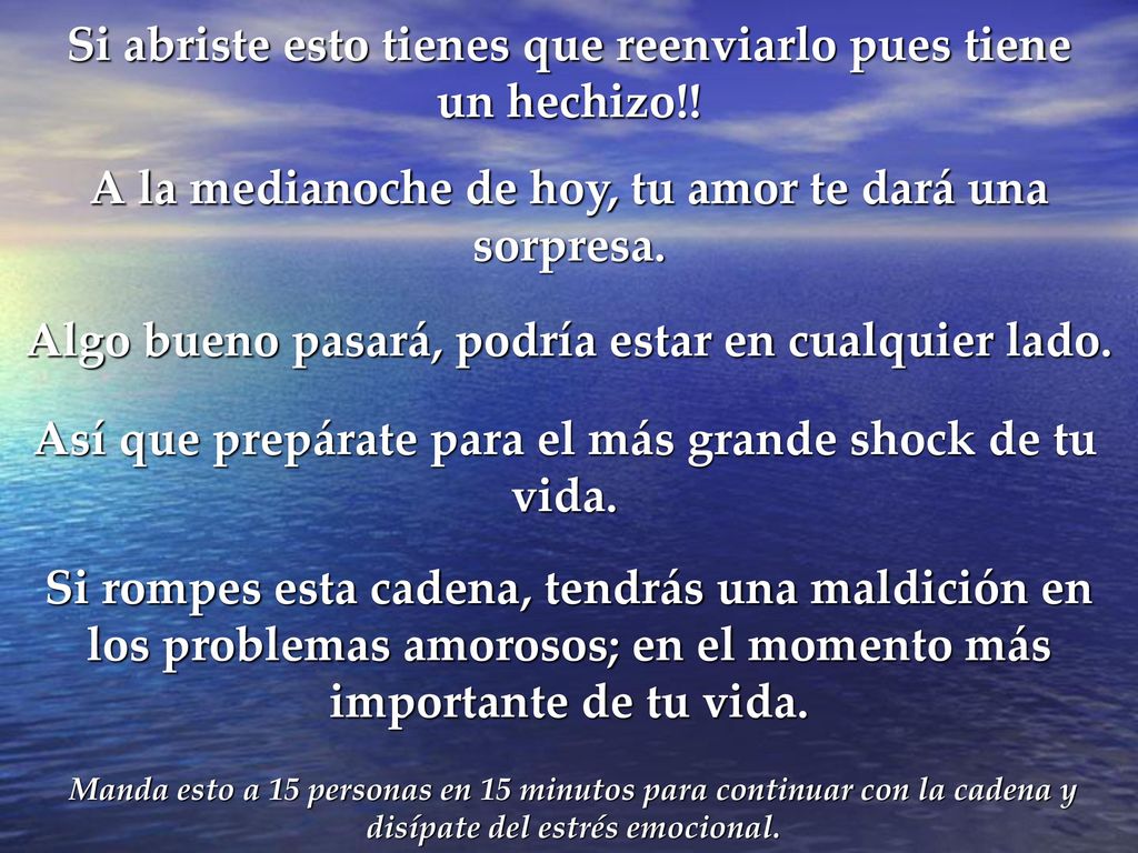 Si abriste esto tienes que reenviarlo pues tiene un hechizo!!
