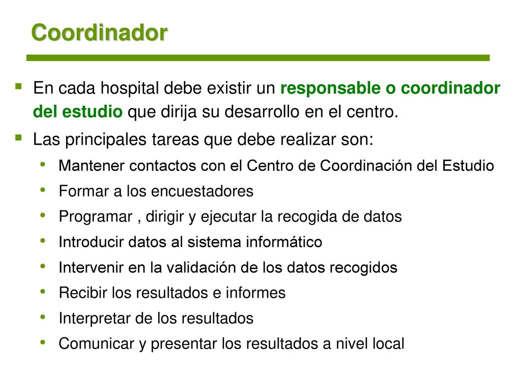 Coordinador En cada hospital debe existir un responsable o coordinador del estudio que dirija su desarrollo en el centro.