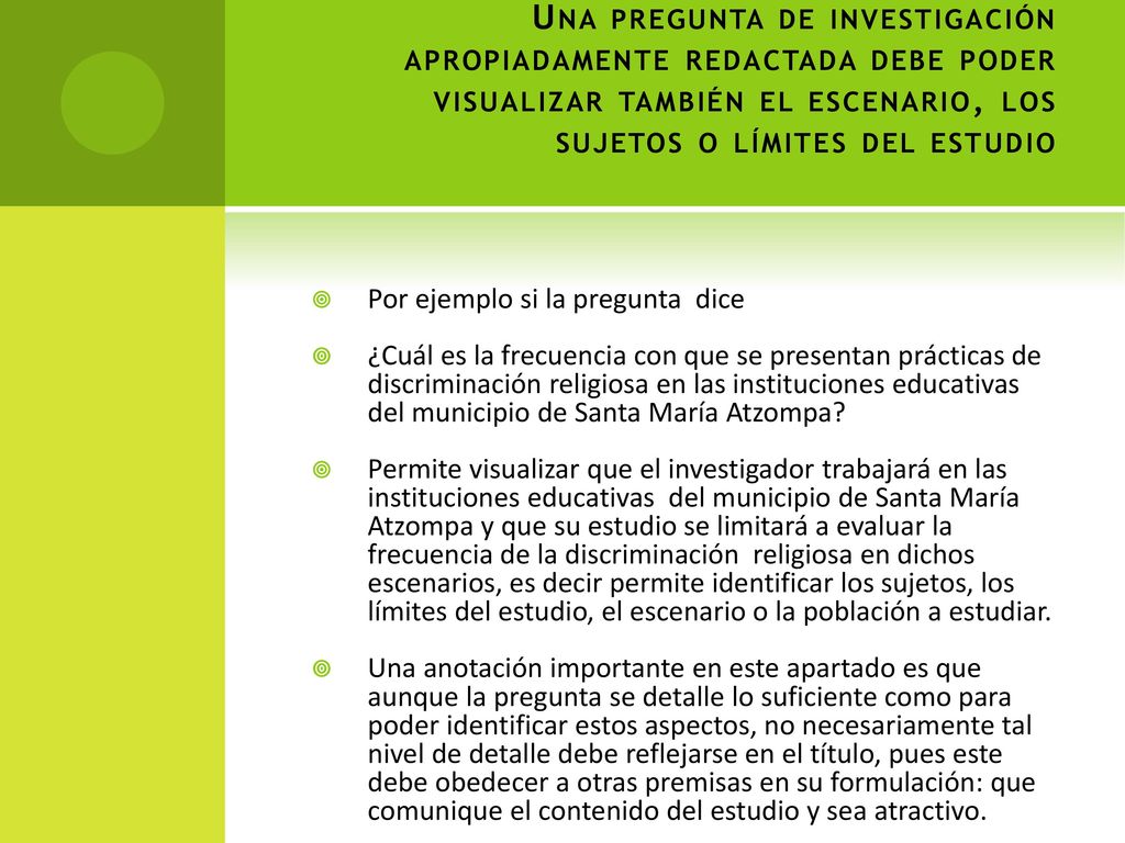 Una pregunta de investigación apropiadamente redactada debe poder visualizar también el escenario, los sujetos o límites del estudio