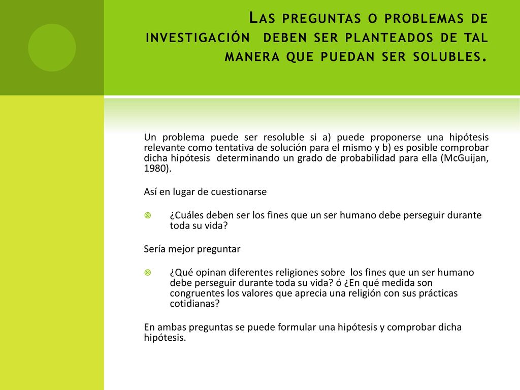 Las preguntas o problemas de investigación deben ser planteados de tal manera que puedan ser solubles.