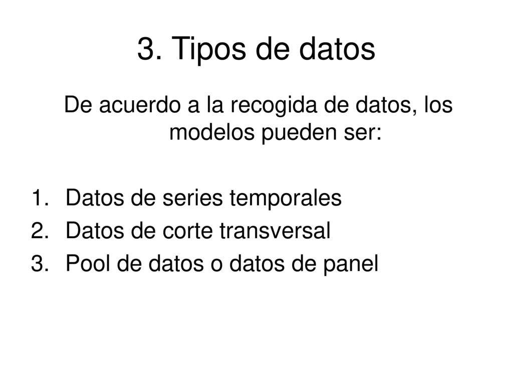 De acuerdo a la recogida de datos, los modelos pueden ser: