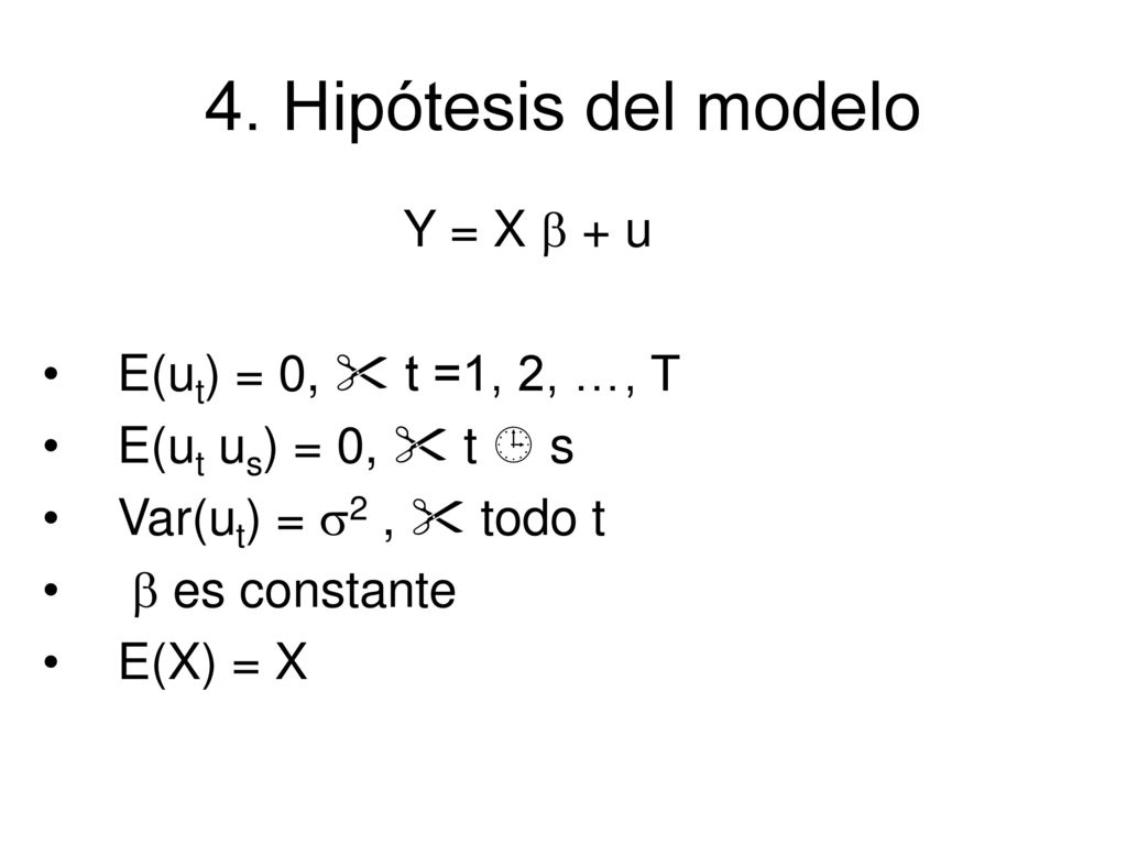 4. Hipótesis del modelo Y = X b + u E(ut) = 0,  t =1, 2, …, T