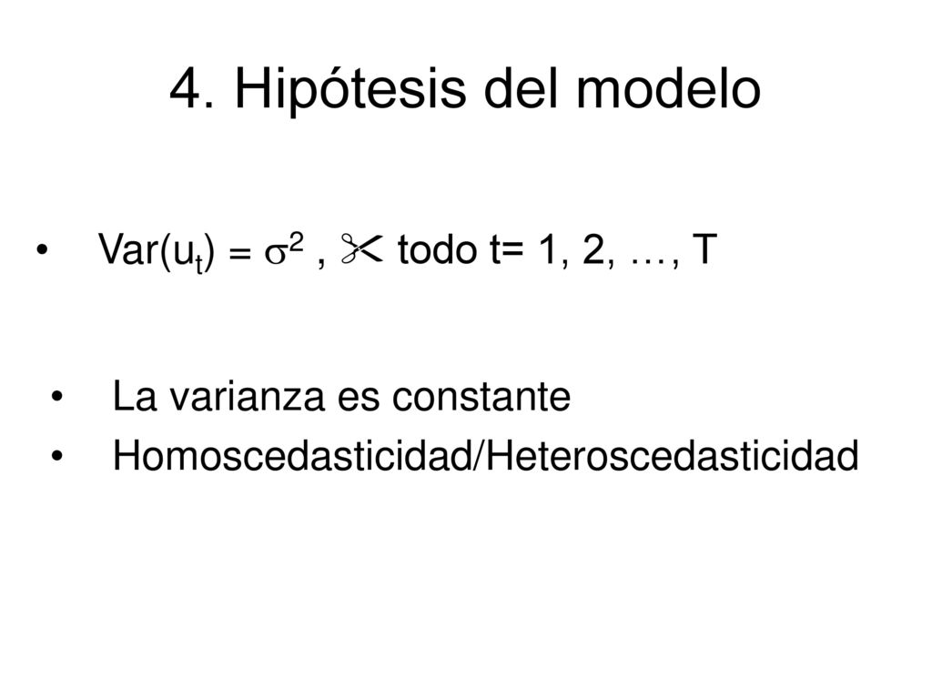 4. Hipótesis del modelo Var(ut) = s2 ,  todo t= 1, 2, …, T