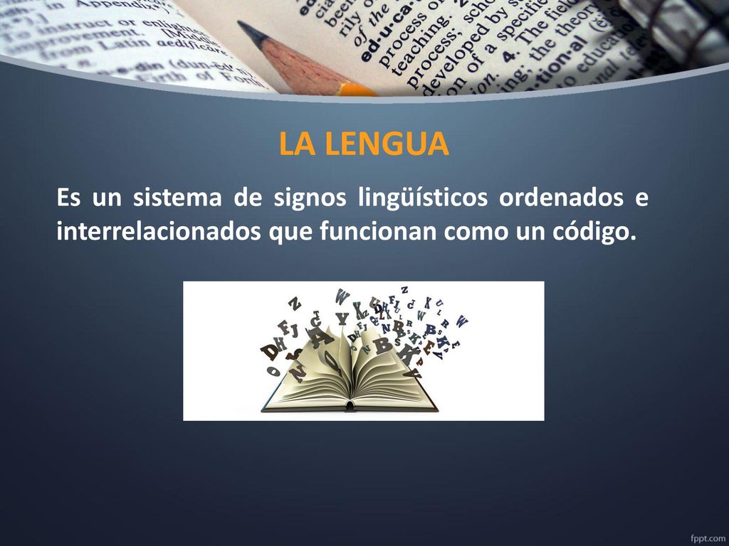 LA LENGUA Es un sistema de signos lingüísticos ordenados e interrelacionados que funcionan como un código.