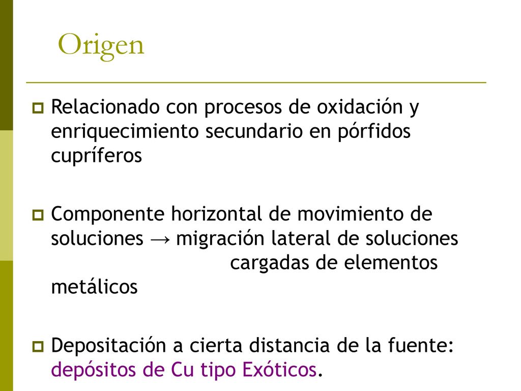 Origen Relacionado con procesos de oxidación y enriquecimiento secundario en pórfidos cupríferos.