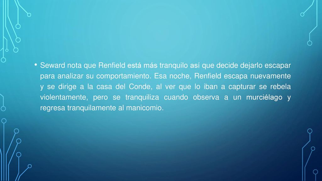 Seward nota que Renfield está más tranquilo así que decide dejarlo escapar para analizar su comportamiento.