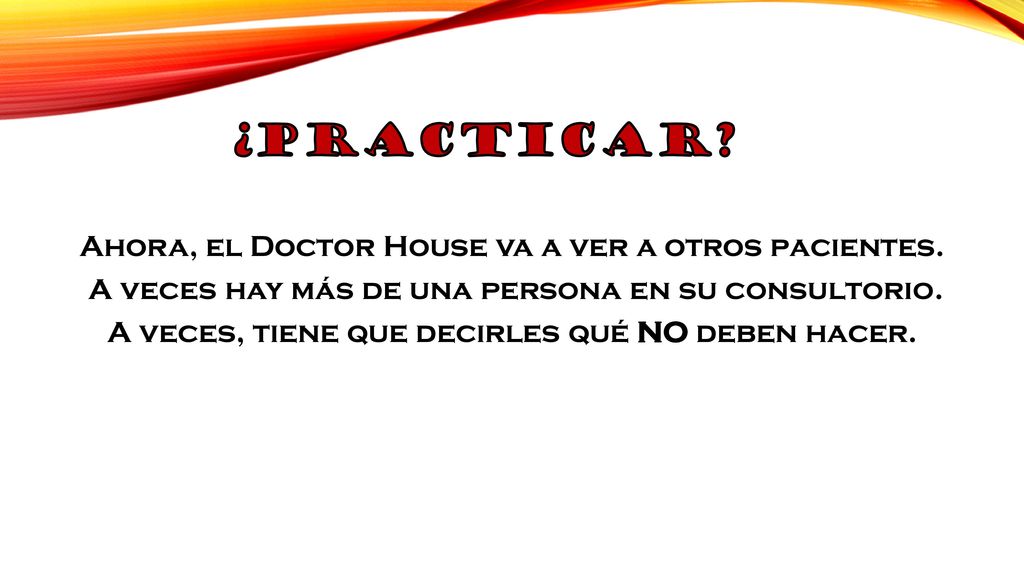 ¿Practicar Ahora, el Doctor House va a ver a otros pacientes.