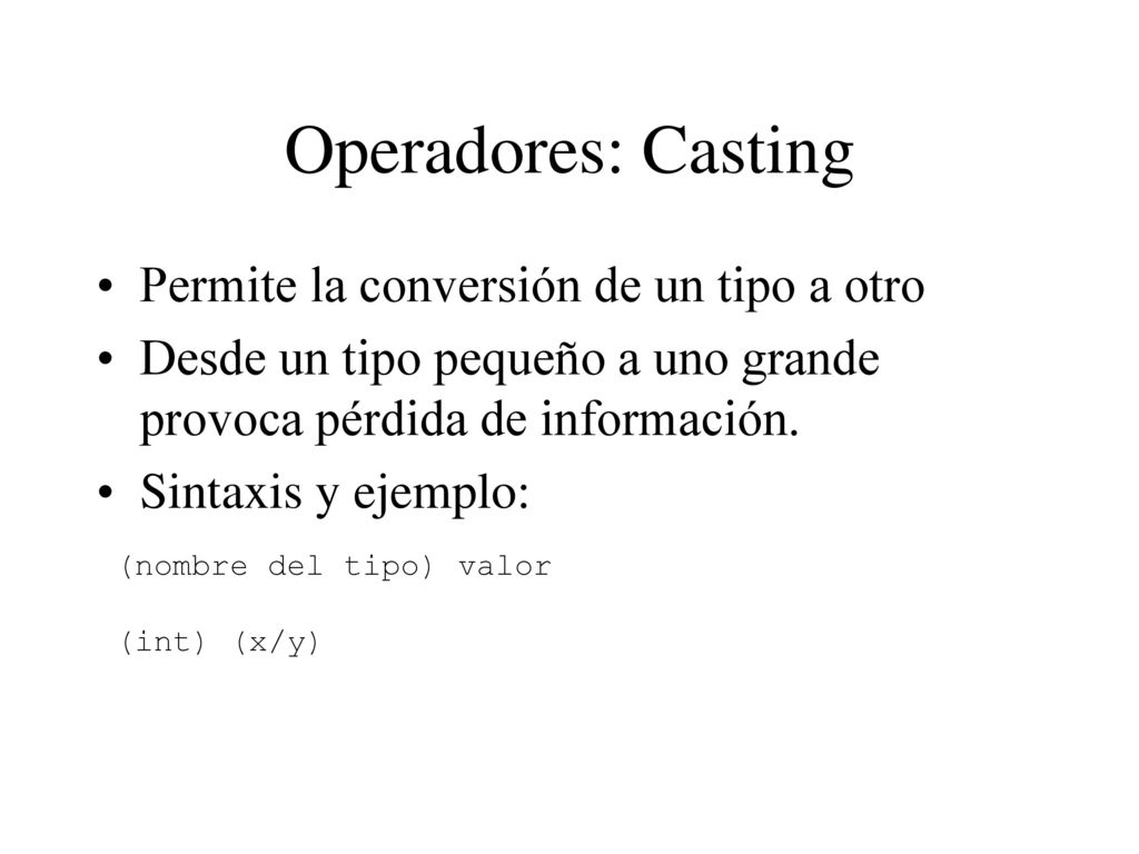 Operadores: Casting Permite la conversión de un tipo a otro