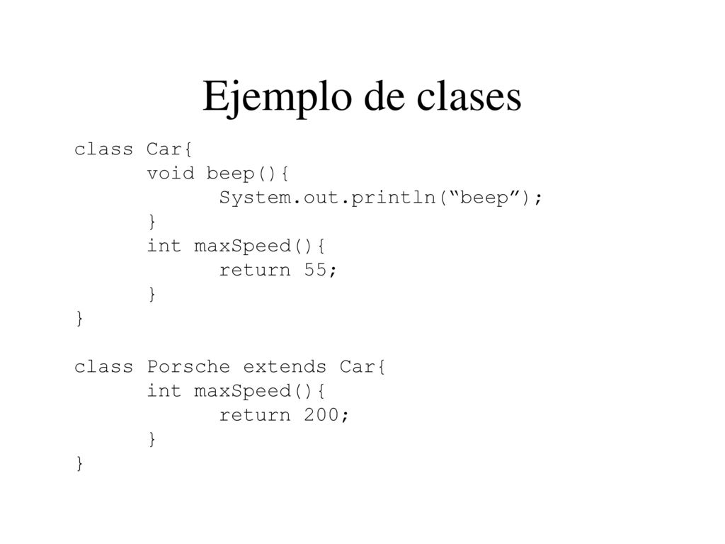 Ejemplo de clases class Car{ void beep(){ System.out.println( beep );