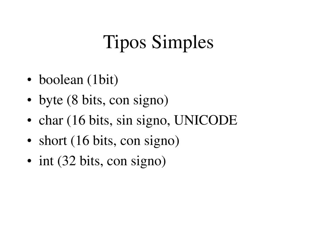 Tipos Simples boolean (1bit) byte (8 bits, con signo)
