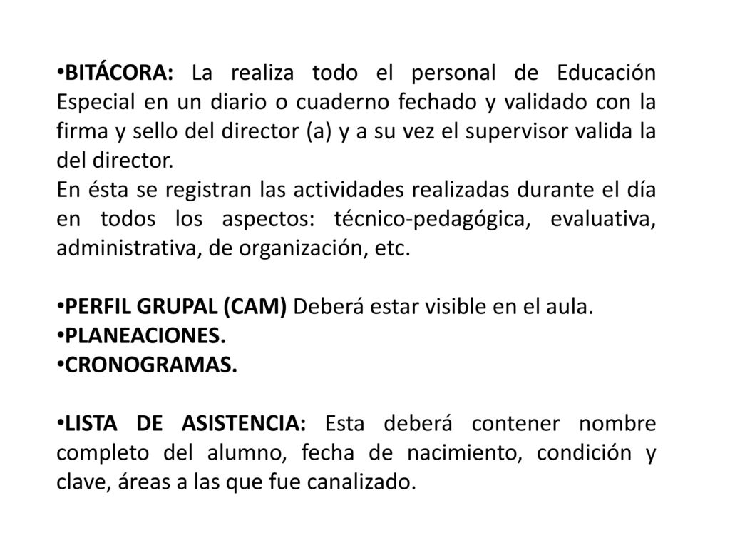 BITÁCORA: La realiza todo el personal de Educación Especial en un diario o cuaderno fechado y validado con la firma y sello del director (a) y a su vez el supervisor valida la del director.