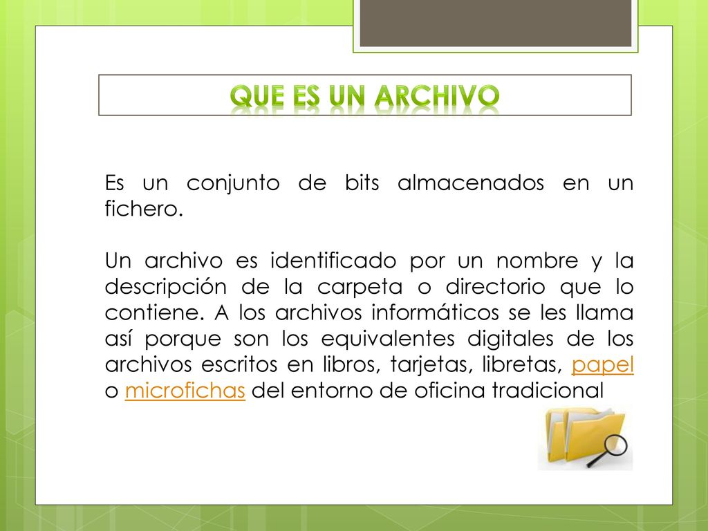 QUE ES UN ARCHIVO Es un conjunto de bits almacenados en un fichero.