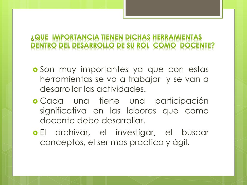 ¿QUE importancia tienen dichas herramientas dentro del desarrollo de su rol como docente