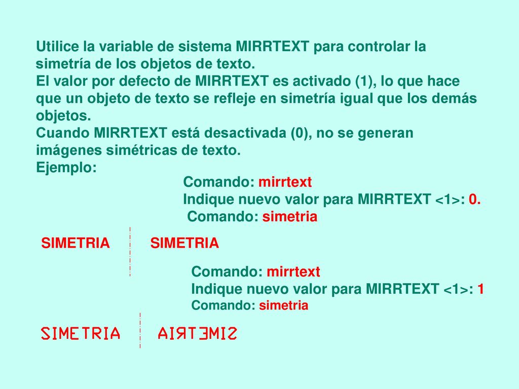 Indique nuevo valor para MIRRTEXT <1>: 0. Comando: simetria