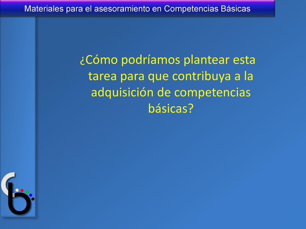 ¿Cómo podríamos plantear esta tarea para que contribuya a la adquisición de competencias básicas