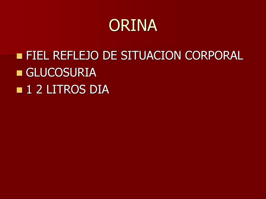 ORINA FIEL REFLEJO DE SITUACION CORPORAL GLUCOSURIA 1 2 LITROS DIA
