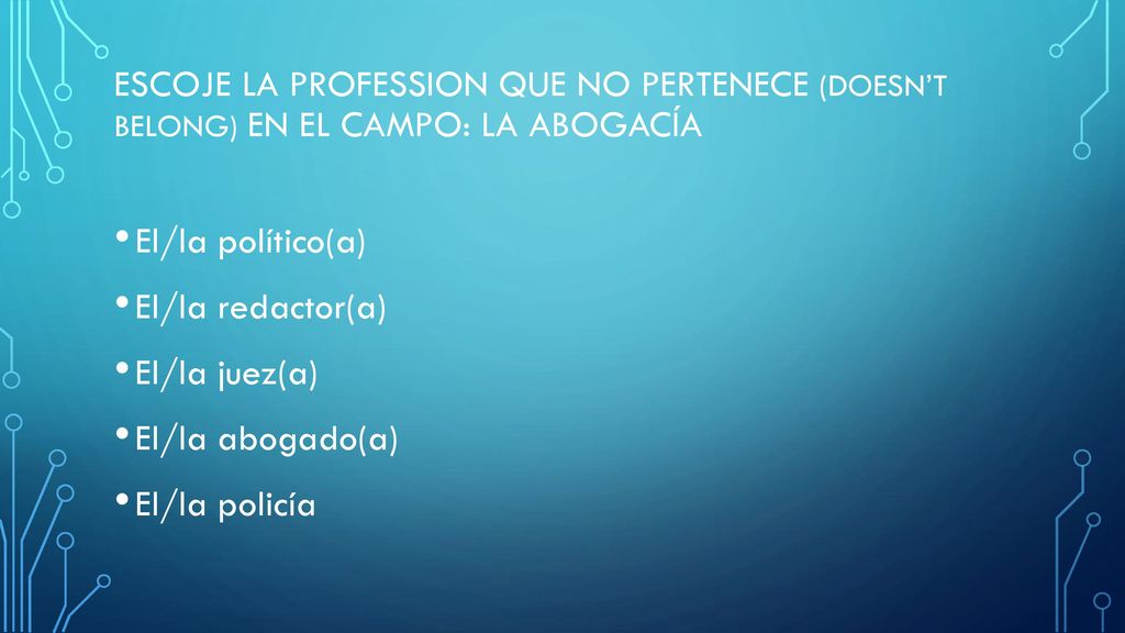 Escoje La Profession que no pertenece (doesn’t belong) en el campo: La abogacía