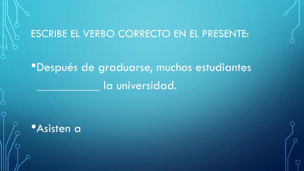 Escribe el verbo correcto en el presente: